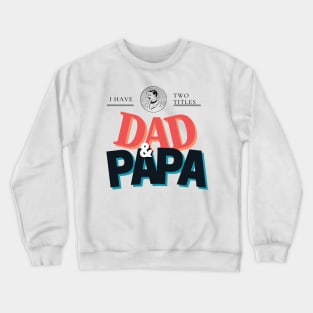 Custom Dad Shirt - I Have Two titles Dad & PAPA Crewneck Sweatshirt